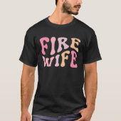 Firefighter Wife Fireman Life Fire babe Tシャツ (正面)
