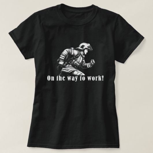 Firefighter Woman "On the Way to Work!" Tシャツ (デザイン正面)