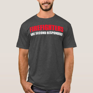 Firefighters Are Second Responders Funny Police Tシャツ