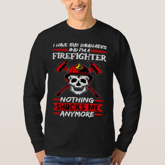Fireman I Have Two Daughters And I'm A Firefighter Tシャツ (正面)
