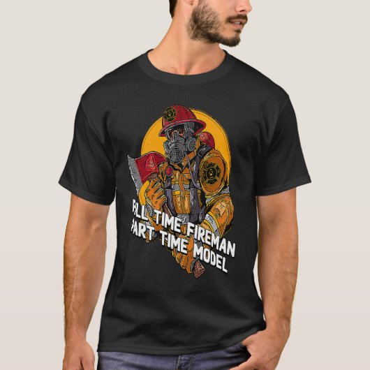 Fireman Part Time Model Firefighter Humor Fire Ch Tシャツ (正面)