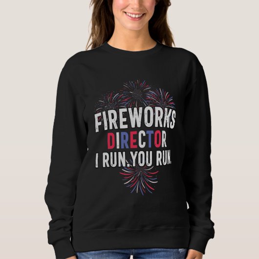 Fireworks Director I 走 You走 July 4th Independ スウェットシャツ (正面)