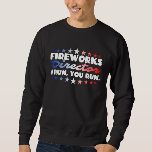 Fireworks Director I Run You Run Firecrackers 4th  スウェットシャツ (正面)