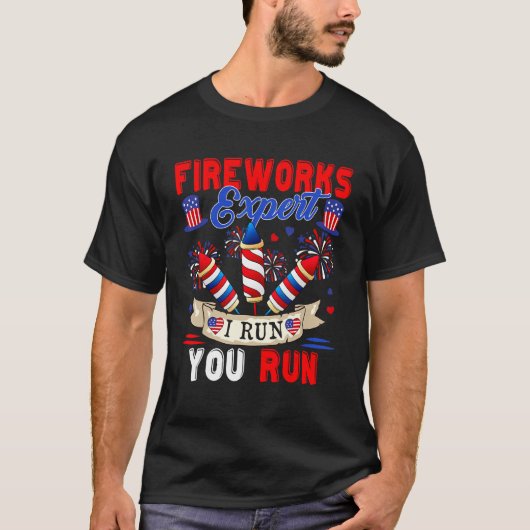 Fireworks Expert I Run You Run 4th Of July Firewor Tシャツ (正面)