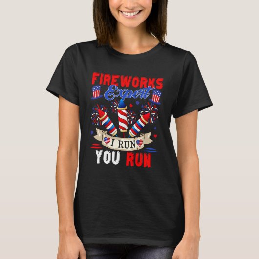 Fireworks Expert I Run You Run 4th Of July Firewor Tシャツ (正面)