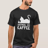 First a coffee Cat Hobby Work German Quote   Tシャツ (正面)