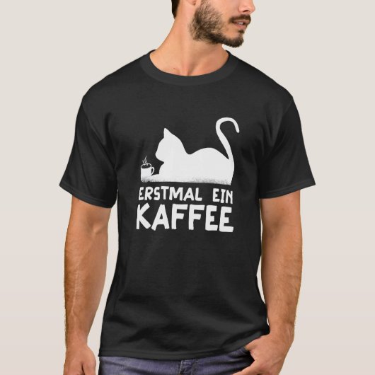 First a coffee Cat Hobby Work German Quote Tシャツ (正面)