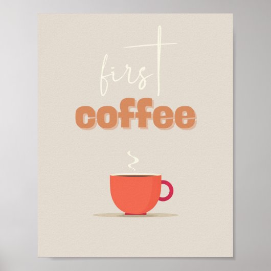 First Coffee Poster – Steaming Cup Kitchen Art ポスター (正面)