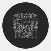 First Coffee Second Teach Funny Teacher Shirt Back ラウンドシール (正面)