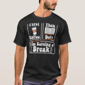 First Coffee Then Data私は学校を休む Tシャツ (正面)