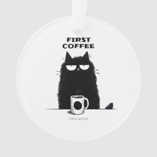 First Coffee Then Meow – Funny Cat Coffee Lover オーナメント (正面)