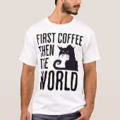 First Coffee then the World Tシャツ (正面)