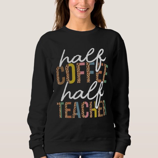 First Day Back To School Half Coffee Half Teacher  スウェットシャツ (正面)