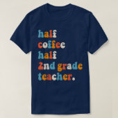 First Day Of School Half Coffee Half Teachers Seco Tシャツ (デザイン正面)