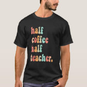 First Day Of School Half Coffee Half Teachers Wome Tシャツ (正面)
