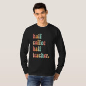 First Day Of School Half Coffee Half Teachers Wome Tシャツ (正面フル)