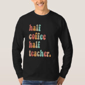 First Day Of School Half Coffee Half Teachers Wome Tシャツ (正面)