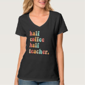 First Day Of School Half Coffee Half Teachers Wome Tシャツ (正面)