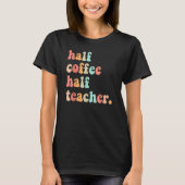 First Day Of School Half Coffee Half Teachers Wome Tシャツ (正面)
