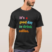First Drink Coffee Then Do Stuff Good Coffee  Mood Tシャツ (正面)