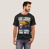 First I Drink Bourbon Than I Smoke Meat Whiskey Sm Tシャツ (正面フル)
