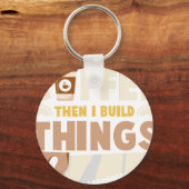 first i drink coffee then i build things キーホルダー (正面)