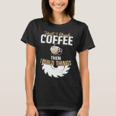 First I Drink Coffee Then I Build Things u2013 Woo Tシャツ (正面)