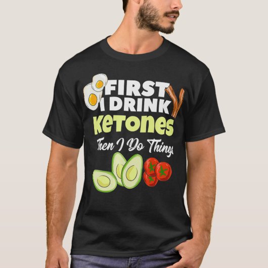 First I Drink Ketones  Ketogenic Keto diet Fitness Tシャツ (正面)