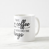 First I Drink the Coffee Then I Do the Things コーヒーマグカップ (正面右)