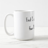 First I drink the coffee, then I do the things. コーヒーマグカップ (左)