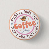 First I Drink the Coffee Then I Do the Things 缶バッジ (正面)