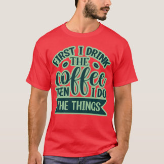 First I drink the coffee then i do the things retr Tシャツ
