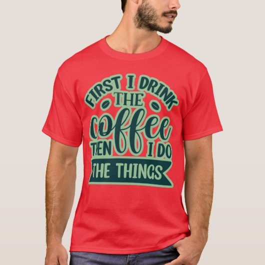 First I drink the coffee then i do the things retr Tシャツ (正面)