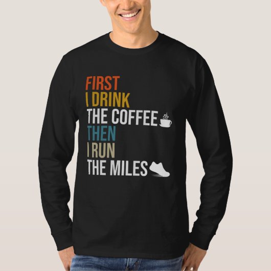 First I Drink The Coffee Then I Run The Miles  Caf Tシャツ (正面)
