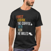 First I Drink The Coffee Then I Run The Miles Caf Tシャツ (正面)