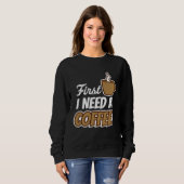 First I Need A Coffee Quote Favorite Drink Caffei スウェットシャツ (正面フル)