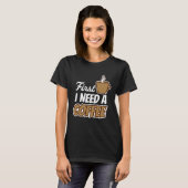 First I Need A Coffee Quote Favorite Drink Caffei Tシャツ (正面フル)