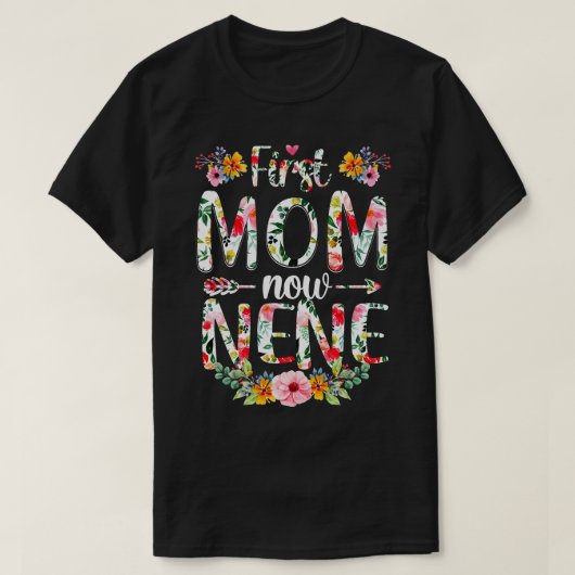 First Mom Now Nene New おもしろい Nene Mothers Day Gift Tシャツ (デザイン正面)
