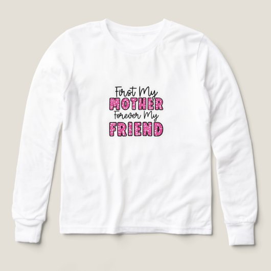 First My Mother Forever My Friend T-Shirt (デザイン正面)