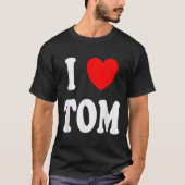 First Name Tom I Love Tom  Tシャツ (正面)