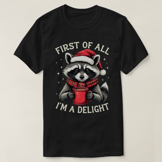 First Of All I'm A Delight Funny Racoon Christmas Tシャツ (デザイン正面)