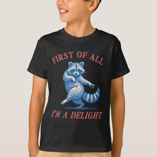 First Of All I'm A Delight Funny Saying Sarcastic  Tシャツ (正面)