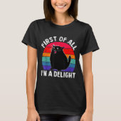 First Of All I'm A Delight Roaring Black Cat Funny Tシャツ (正面)