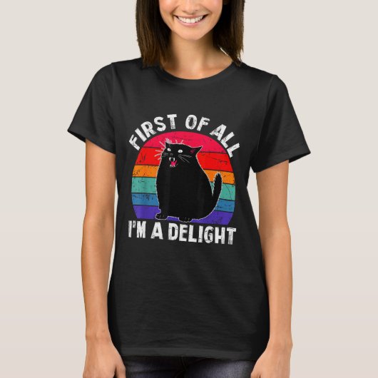 First Of All I'm A Delight Roaring Black Cat Funny Tシャツ (正面)