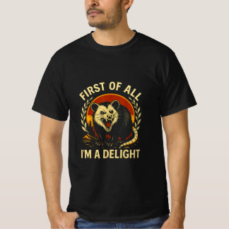 First Of All I'm A Delight Sarcastic Angry Opossum Tシャツ