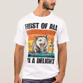 First Of All I'm A Delight Sarcastic Angry Opossum Tシャツ (正面)