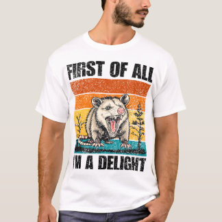 First Of All I'm A Delight Sarcastic Angry Opossum Tシャツ