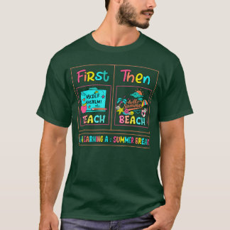 First Teach Then Beach I Am Earning A Summer Break Tシャツ