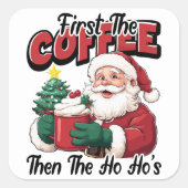 First The Coffee Then Ho Ho's Santa スクエアシール (正面)