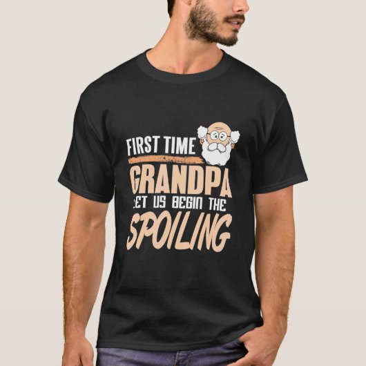 First Time Grandpa Let Us Begin The Spoiling Prese Tシャツ (正面)